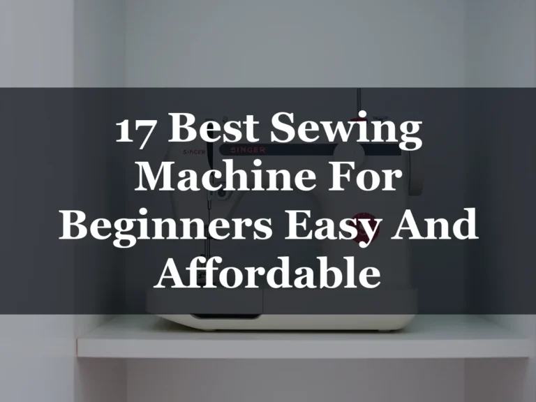 17 Best Sewing Machine For Beginners Easy And Affordable - 17 Best Sewing Machine for Beginners Easy and Affordable