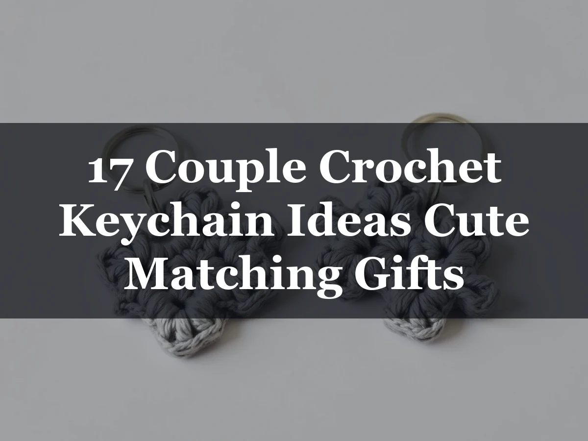 17 Couple Crochet Keychain Ideas Cute Matching Gifts - 17 Couple Crochet Keychain Ideas Cute Matching Gifts