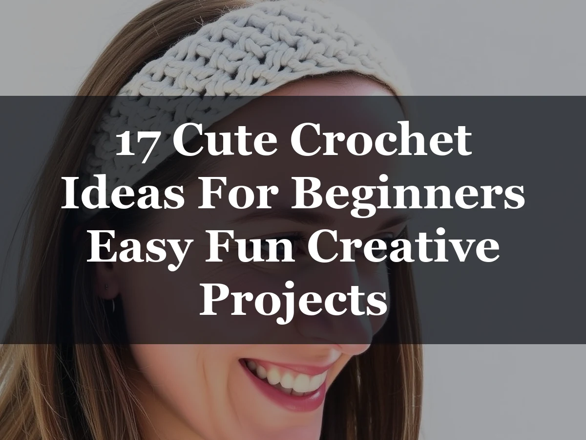 17 Cute Crochet Ideas For Beginners Easy Fun Creative Projects - 17 Cute Crochet Ideas for Beginners Easy Fun Creative Projects