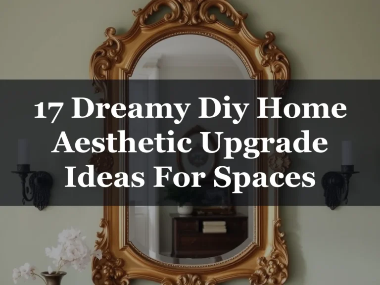 17 Dreamy Diy Home Aesthetic Upgrade Ideas For Spaces - 17 Dreamy DIY Home Aesthetic Upgrade Ideas for Spaces