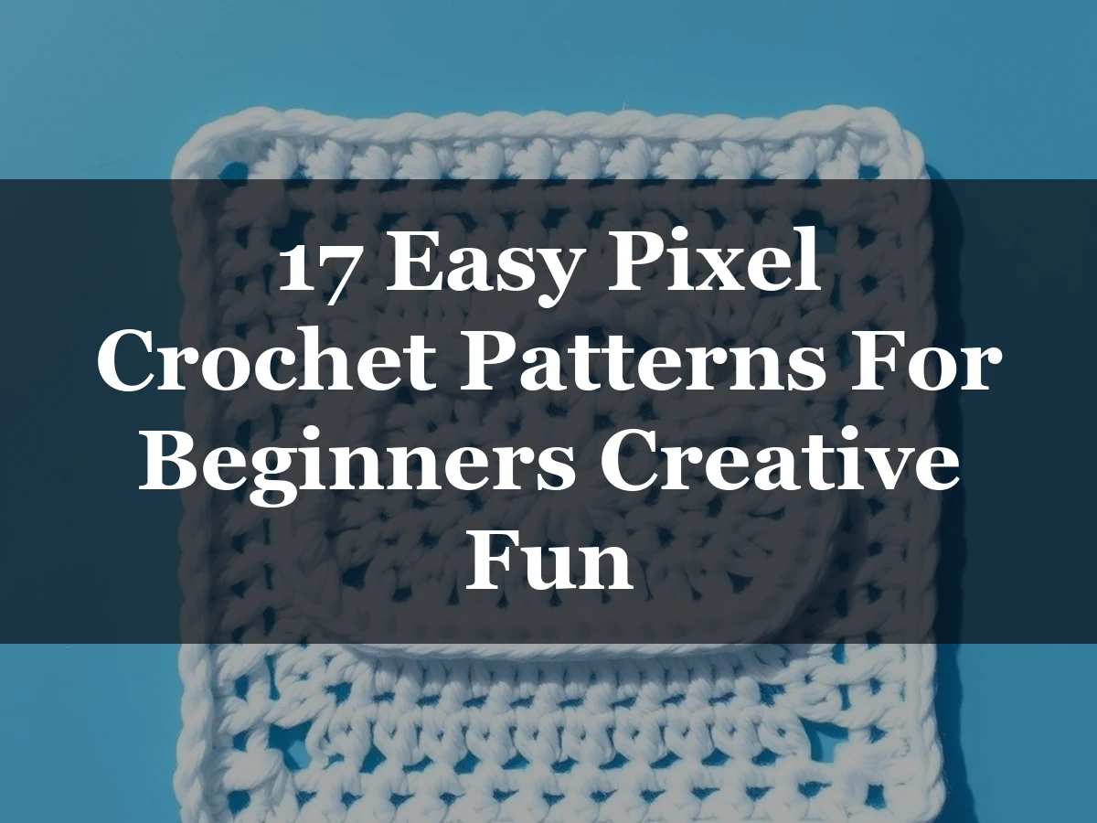 17 Easy Pixel Crochet Patterns For Beginners Creative Fun - 17 Easy Pixel Crochet Patterns for Beginners Creative Fun