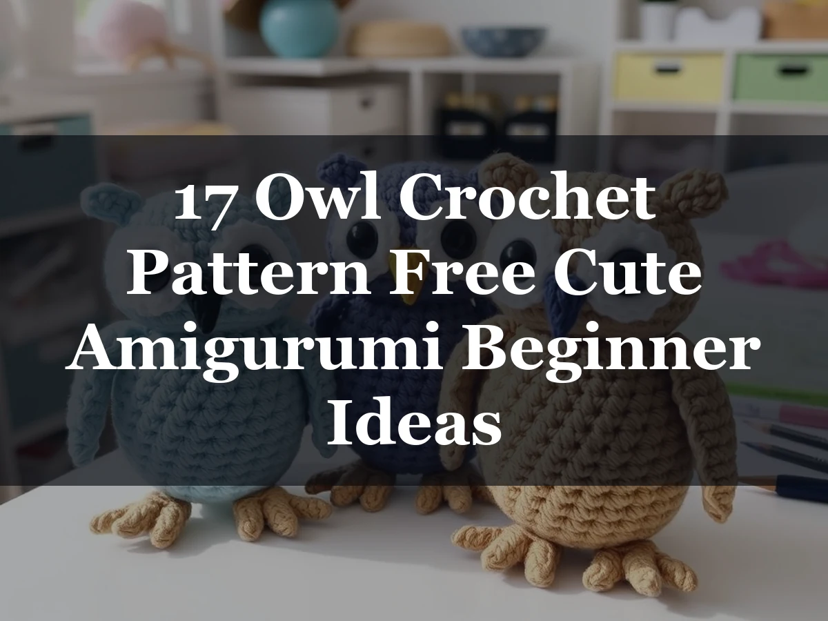 17 Owl Crochet Pattern Free Cute Amigurumi Beginner Ideas - 17 Owl Crochet Pattern Free Cute Amigurumi Beginner Ideas
