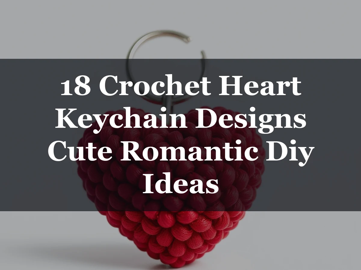 18 Crochet Heart Keychain Designs Cute Romantic Diy Ideas - 18 Crochet Heart Keychain Designs Cute Romantic DIY Ideas