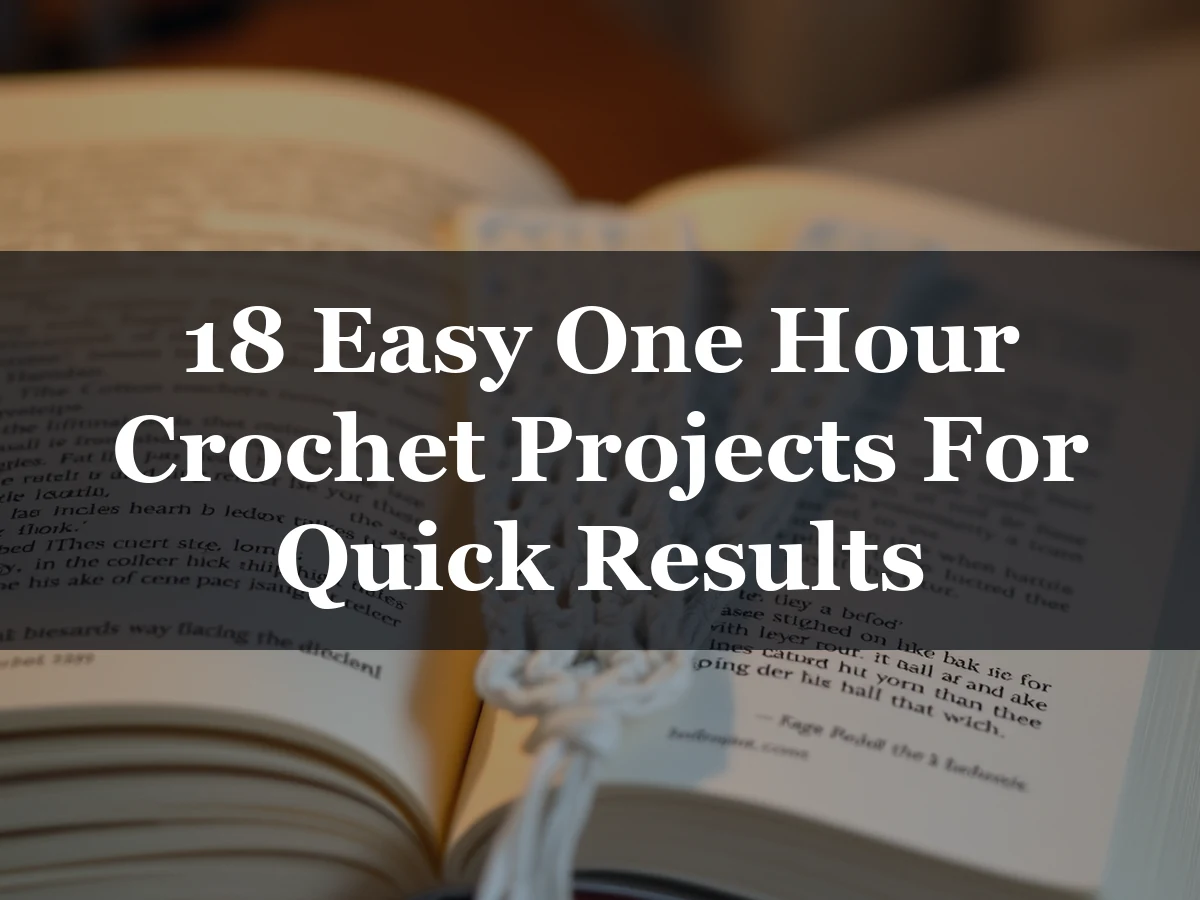 18 Easy One Hour Crochet Projects For Quick Results - 18 Easy One Hour Crochet Projects for Quick Results