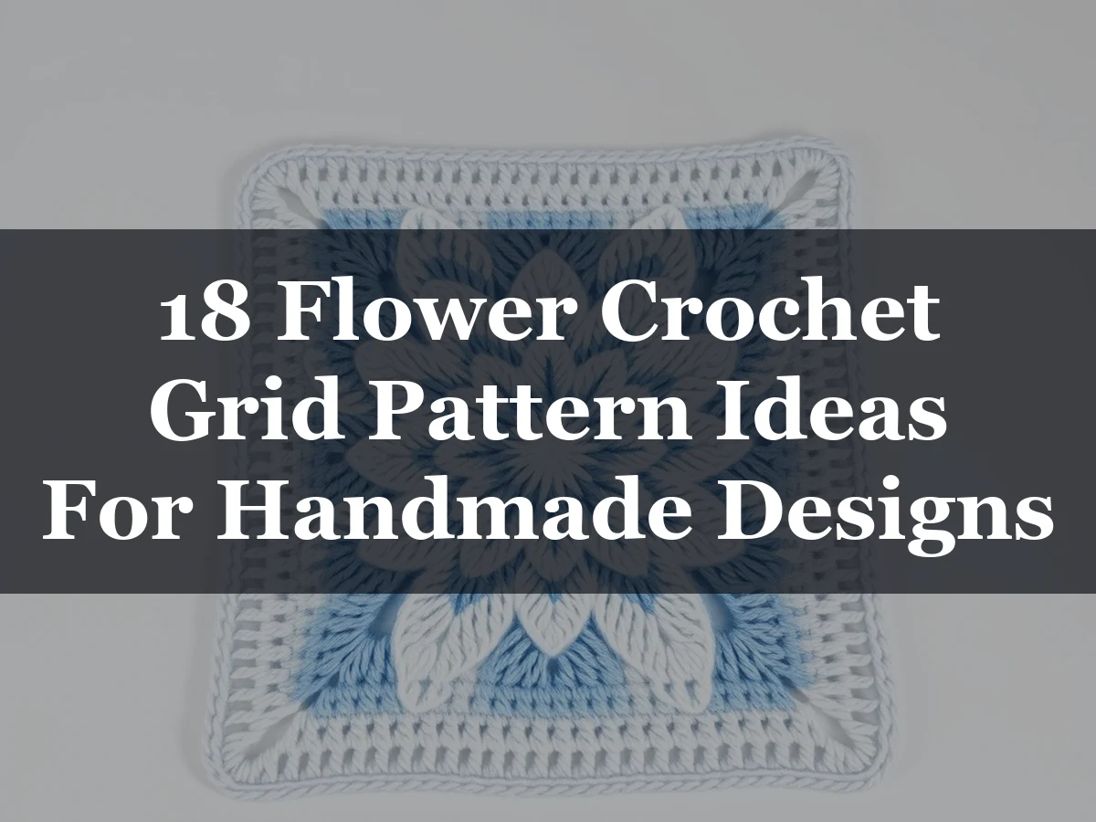 18 Flower Crochet Grid Pattern Ideas For Handmade Designs - 18 Flower Crochet Grid Pattern Ideas for Handmade Designs