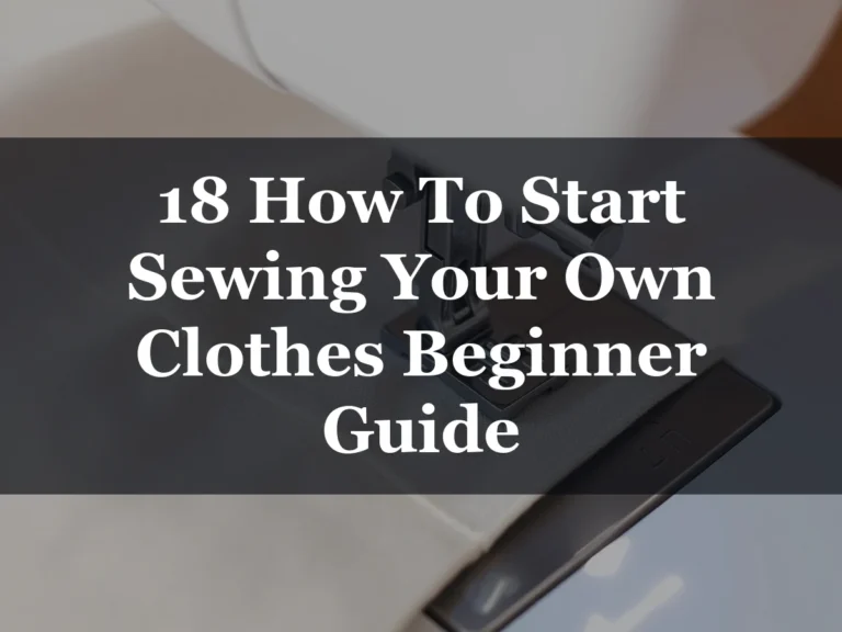 18 How To Start Sewing Your Own Clothes Beginner Guide - 18 How to Start Sewing Your Own Clothes Beginner Guide
